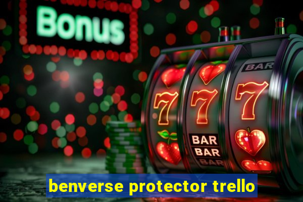 benverse protector trello